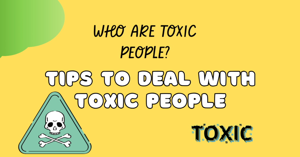 Who Is A Toxic Person? Signs And 10 Tips On How To Deal With Toxic ...